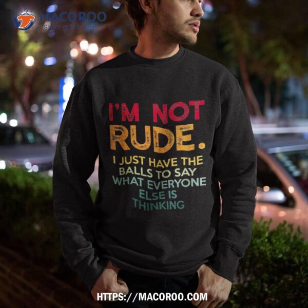 I’m Not Rude I Just Have The Balls To Say What Everyone Else Shirt, Great Gifts For Dad