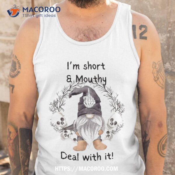 I’m Short And Mouth Deal With It Gomes Ghost Halloween Shirt, Halloween Gift Ideas