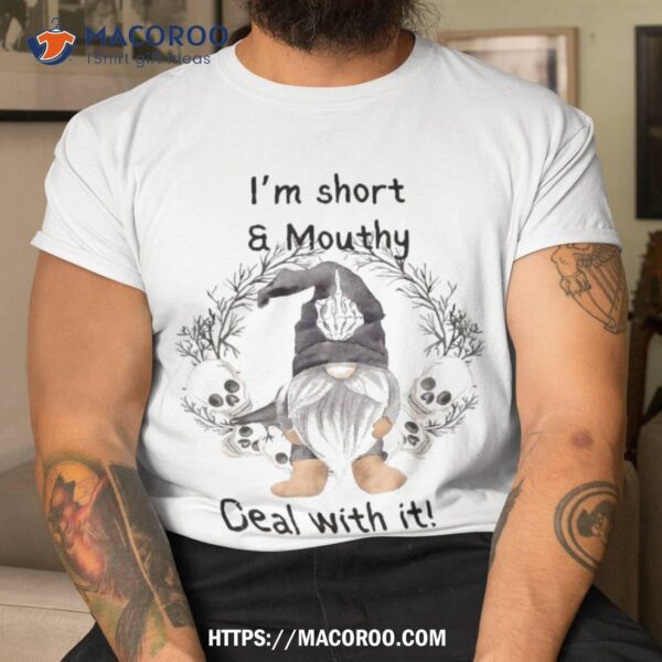 I’m Short And Mouth Deal With It Gomes Ghost Halloween Shirt, Halloween Gift Ideas