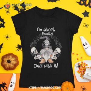 I’m Short Mouthy Deal With It Skull Gnome Halloween Girl Shirt, Skeleton Masks