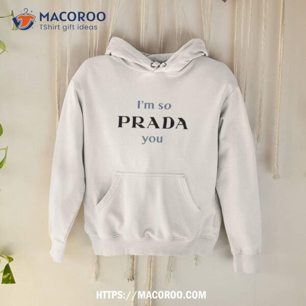 I’m So Prada You Shirt