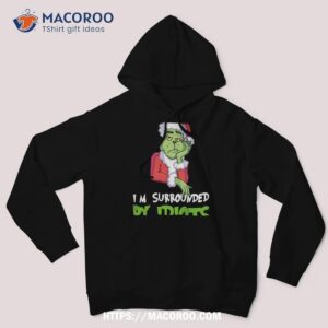 i m surrounded by idiots christmas shirt grinch t shirt womens hoodie