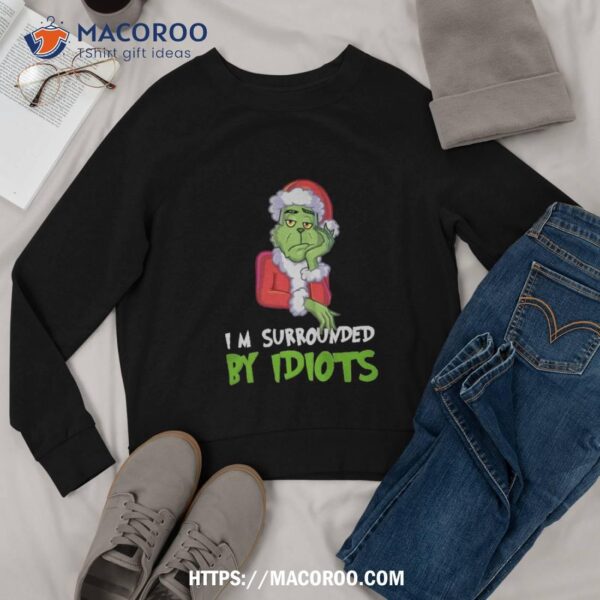 I_m Surrounded By Idiots Christmas Shirt, Grinch T-shirt Womens