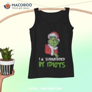 i m surrounded by idiots christmas shirt grinch t shirt womens tank top