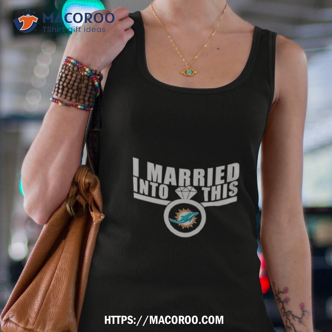 I Married Into This Miami Dolphins Football T-Shirt - T-shirts Low Price