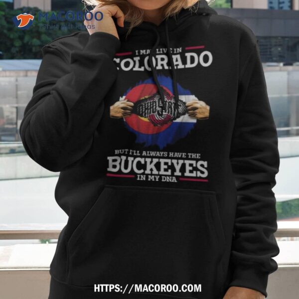 I May Live In Colorado But I’ll Always Have The Ohio State Buckeyes In My Dna 2023 Shirt