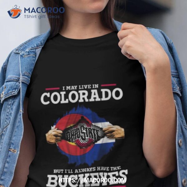 I May Live In Colorado But I’ll Always Have The Ohio State Buckeyes In My Dna 2023 Shirt