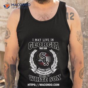 i may live in georgia be long to chicago white sox shirt tank top