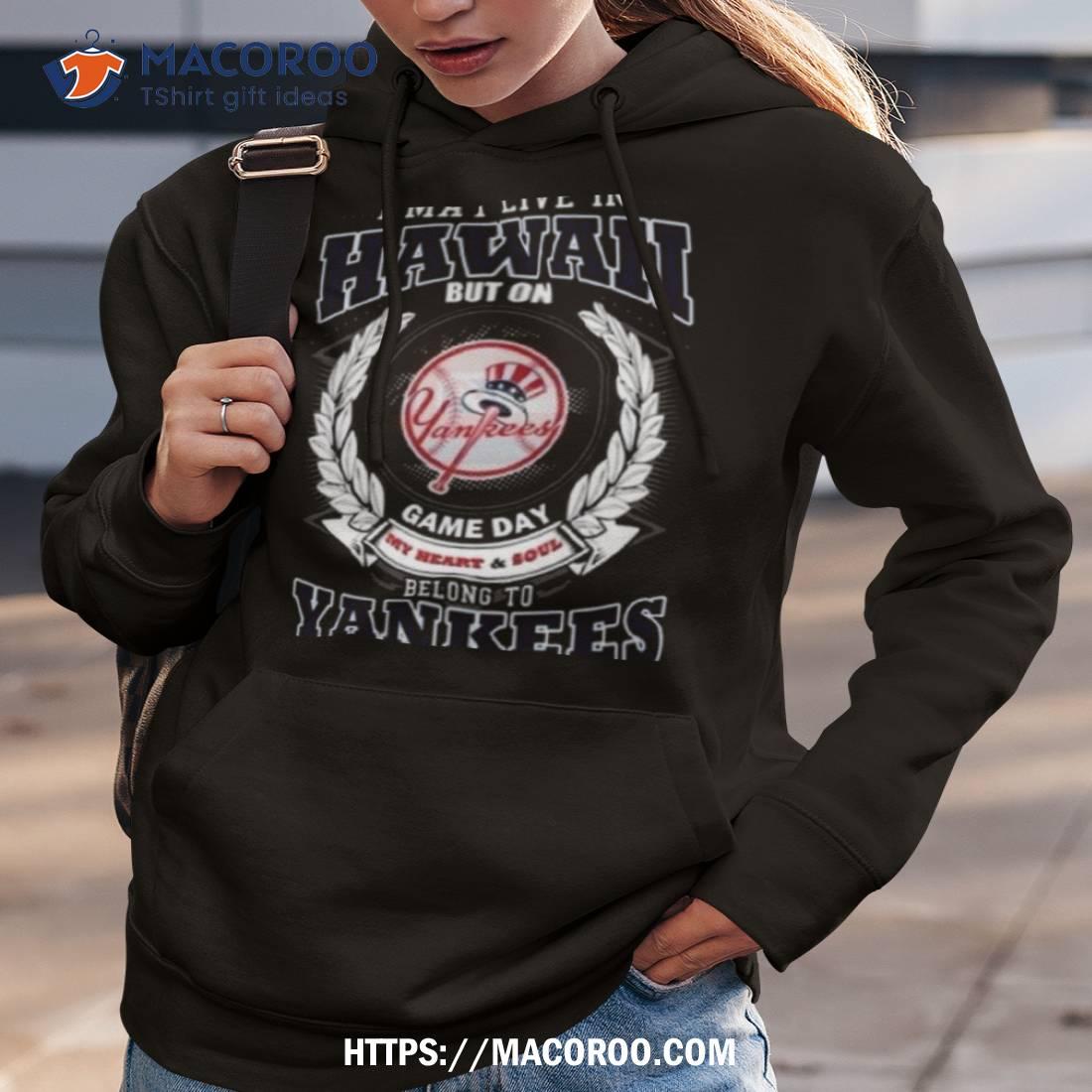 Official I may live in hawaiI belong to new york yankees T-shirt, hoodie,  tank top, sweater and long sleeve t-shirt