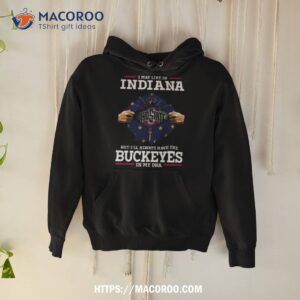 i may live in indiana but i ll always have the ohio state buckeyes in my dna 2023 shirt hoodie