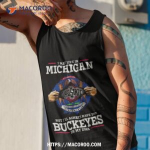i may live in michigan but i ll always have the ohio state buckeyes in my dna 2023 shirt tank top 1