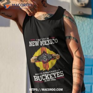 i may live in new mexico but i ll always have the ohio state buckeyes in my dna 2023 shirt tank top 1
