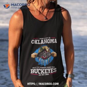 i may live in oklahoma but i ll always have the ohio state buckeyes in my dna 2023 shirt tank top