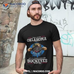 i may live in oklahoma but i ll always have the ohio state buckeyes in my dna 2023 shirt tshirt 3