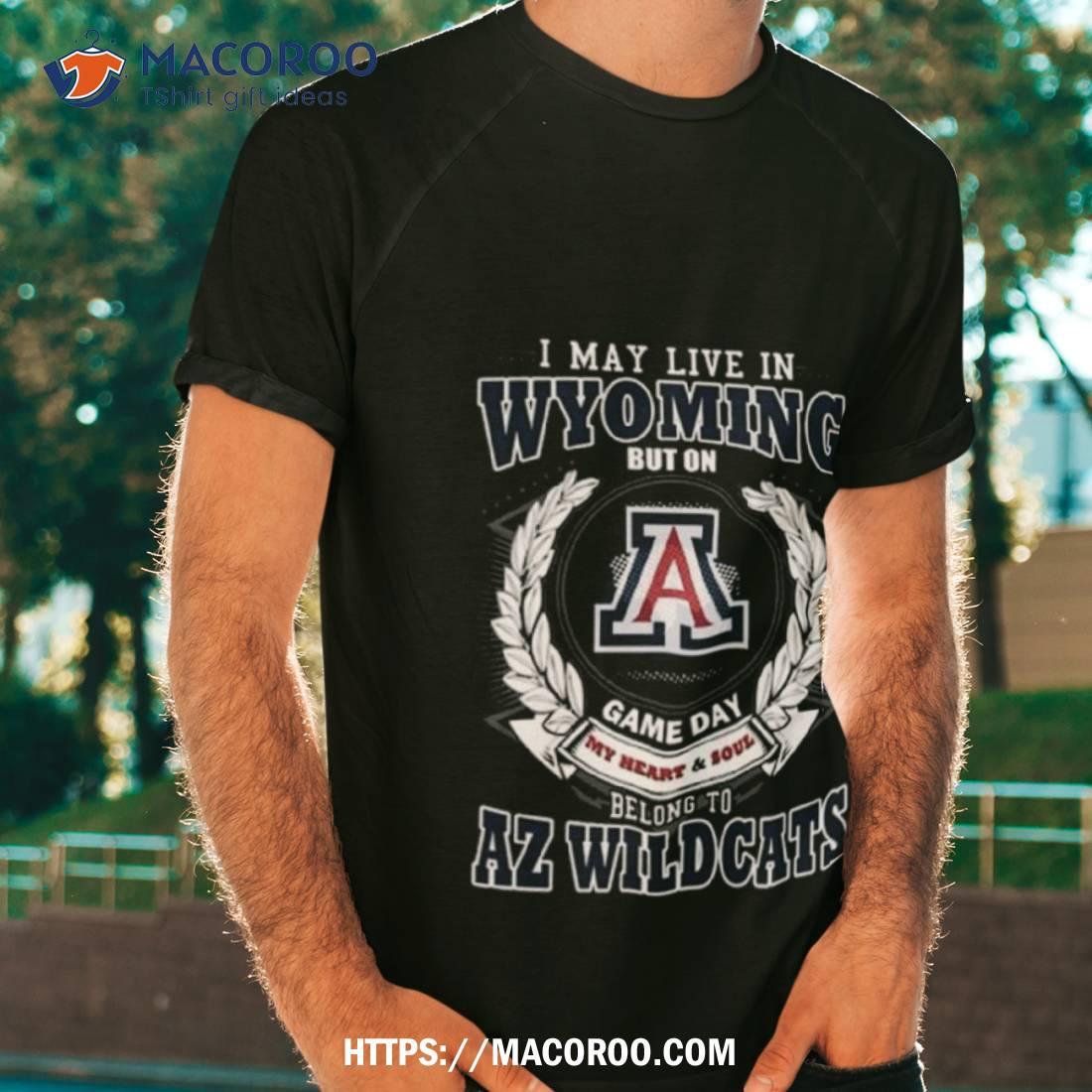 I May Live In Wyoming But On Game Day My Heart & Soul Belong To Arizona Wildcats Shirt I May Live In Wyoming But On Game Day My Heart & Soul Belong To Arizona Wildcats Shirt