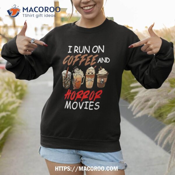 I Run On Coffee And Horror Movies Scary Blood Halloween Shirt, Halloween Bouquet