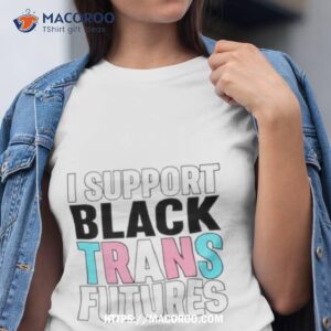 i support black trans futures shirt tshirt