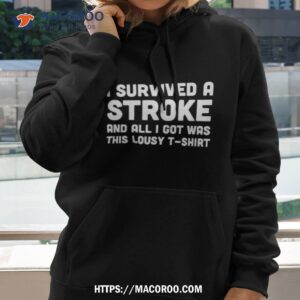i survived a stroke and all i got was this lousy shirt hoodie