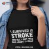I Survived A Stroke And All I Got Was This Lousy Shirt