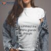 I Survived The Ariana Grande Drought Shirt