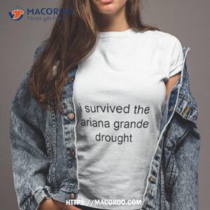 i survived the ariana grande drought shirt tshirt 2