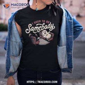 I Used To Be Somebody Funny Death And Ghost Halloween Shirt, Cute Spooky