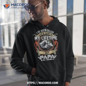 i ve been called lot of name but papa is my favorite shirt first time dad gifts hoodie 1