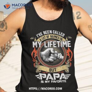 i ve been called lot of name but papa is my favorite shirt first time dad gifts tank top 3