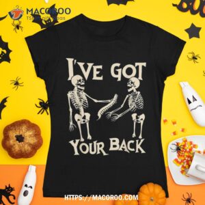 i ve got your back halloween skeleton skull and shirt halloween skull tshirt 1