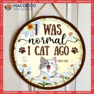 I Was Normal With Cats, Daisy Around, Personalized Cat Wooden Signs