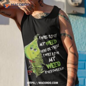 i will love my weed here or there everywhere shirt the grinch tank top 1