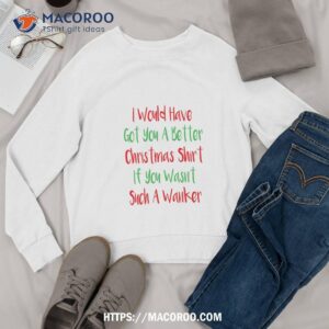 i would have got you a better christmas shirt if wasn t such wanker father daughter christmas gifts sweatshirt