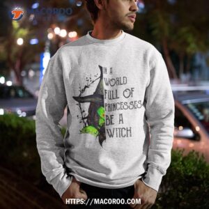 in a world full of princesses be witch halloween shirt sweatshirt