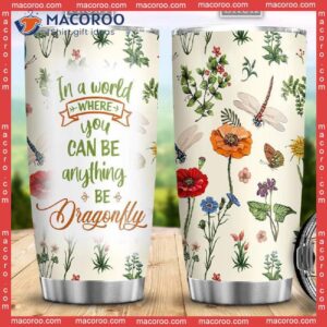 In A World Where You Can Be Anything Dragonfly Stainless Steel Tumbler