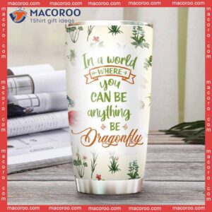 In A World Where You Can Be Anything Dragonfly Stainless Steel Tumbler