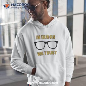 in dubas we trusshirt hoodie 1