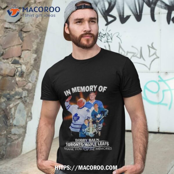 In Memory Of Bobby Baun Toronto Maple Leafs Thank You For The Memories Shirt