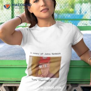 in memory of johnny hardwick rusty shackleford shirt tshirt 1