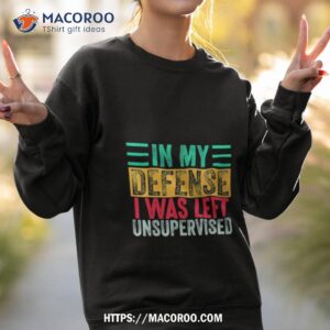in my defense i was left unsupervised vintage shirt sweatshirt 2