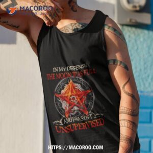 in my defense the moon was full and i was left unsupervised 2023 shirt tank top 1