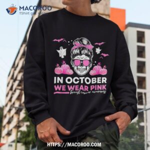 in october we wear pink breast cancer wo halloween skull shirt spooky scary skeletons sweatshirt