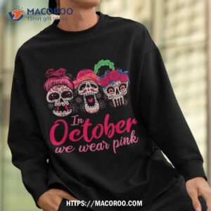 in october we wear pink halloween sugar skull breast cancer shirt spooky scary skeletons sweatshirt