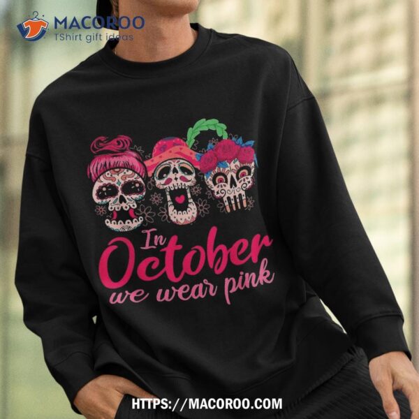 In October We Wear Pink Halloween Sugar Skull Breast Cancer Shirt, Spooky Scary Skeletons