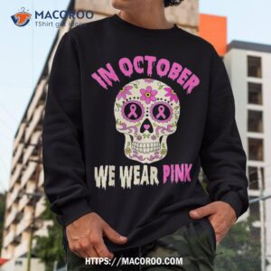 in october we wear pink sugar skull breast cancer awareness shirt spooky scary skeletons sweatshirt