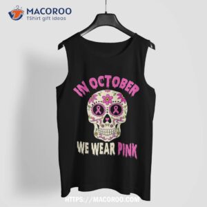 in october we wear pink sugar skull breast cancer awareness shirt spooky scary skeletons tank top