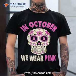 in october we wear pink sugar skull breast cancer awareness shirt spooky scary skeletons tshirt