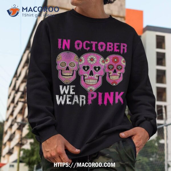 In October We Wear Pink Sugar Skull Halloween Breast Cancer Shirt, Halloween Skull