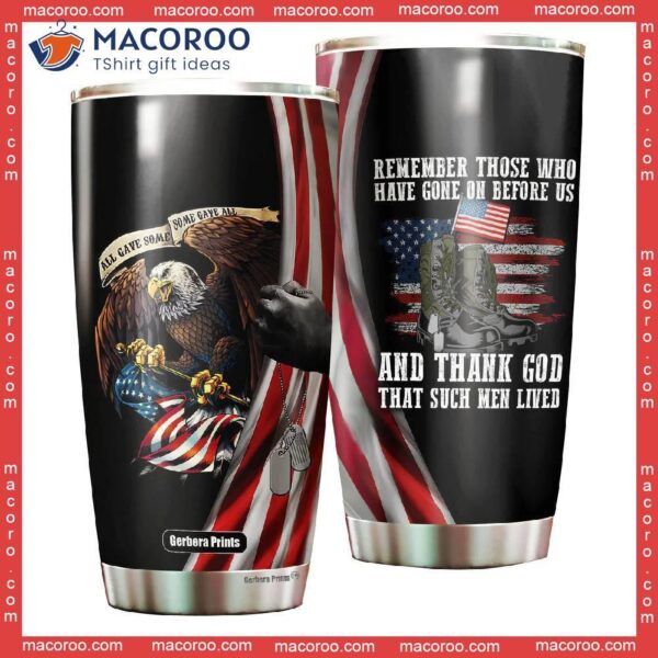 Independence Day Eagle Military Shoes Remember Those Who Have Gone On Before Us Veterans And Thank God Stainless Steel Tumbler