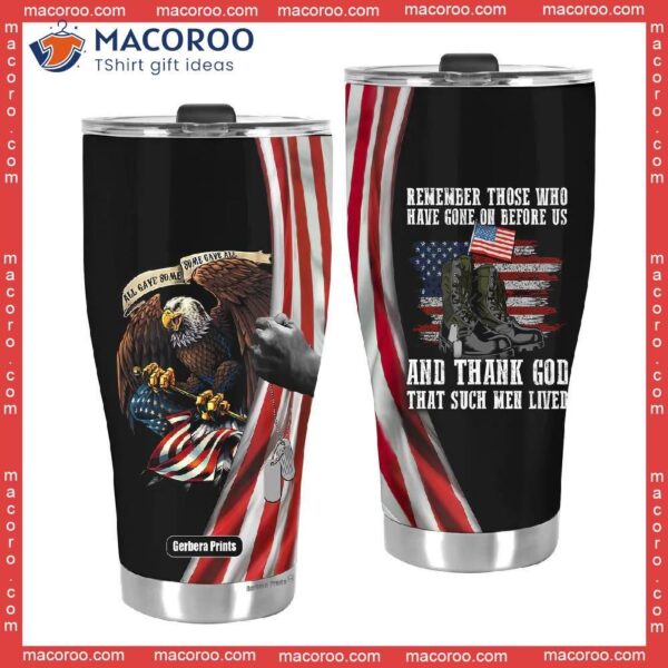 Independence Day Eagle Military Shoes Remember Those Who Have Gone On Before Us Veterans And Thank God Stainless Steel Tumbler