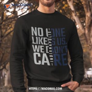 indianapolis no one likes us we don t care fan shirt best dad ever gifts sweatshirt